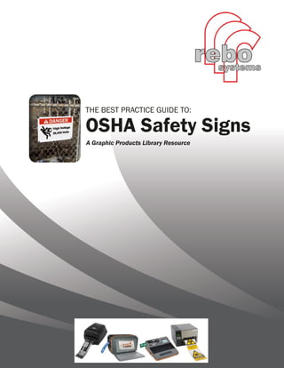 THE BEST PRACTICE GUIDE TO:

OSHA Safety Signs
A Graphic Products Library Resource

800.788.5572 | DuraLabel.com | GraphicProducts.com

 