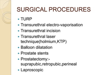 SURGICAL PROCEDURES
   TURP
   Transurethral electro-vaporisation
   Transurethral incision
   Transurethral laser
   ...