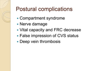 Postural complications
 Compartment syndrome
 Nerve damage
 Vital capacity and FRC decrease
 False impression of CVS s...