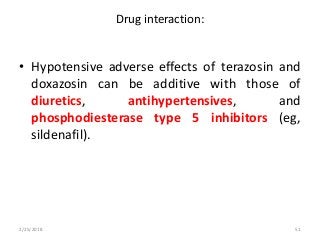 Drug interaction:
• Hypotensive adverse effects of terazosin and
doxazosin can be additive with those of
diuretics, antihypertensives, and
phosphodiesterase type 5 inhibitors (eg,
sildenafil).
2/25/2018 51
 