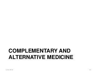 COMPLEMENTARY AND
ALTERNATIVE MEDICINE
2/25/2018 61
 