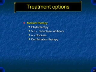 2020
Treatment optionsTreatment options
Medical therapyMedical therapy
 PhytotherapyPhytotherapy
 55 αα - reductase inhi...