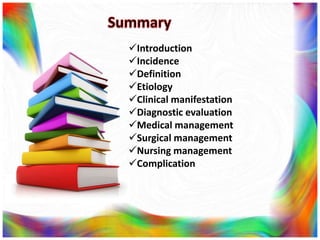 Introduction
Incidence
Definition
Etiology
Clinical manifestation
Diagnostic evaluation
Medical management
Surgical management
Nursing management
Complication
 