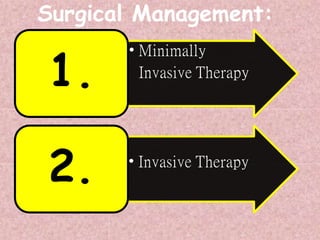 • Minimally
Invasive Therapy
1.
• Invasive Therapy
2.
 