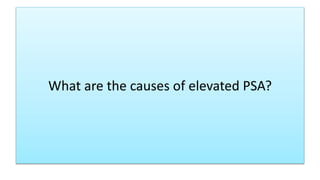 What are the causes of elevated PSA?
 