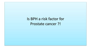 Is BPH a risk factor for
Prostate cancer ?!
 
