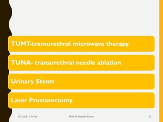 TUMT
-transurethral microwave therapy
TUNA- transurethral needle ablation
Urinary Stents
Laser Prostatectomy
8/31/2021 7:0...
