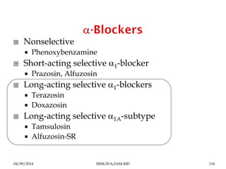  Nonselective 
 Phenoxybenzamine 
 Short-acting selective a1-blocker 
 Prazosin, Alfuzosin 
 Long-acting selective a1...