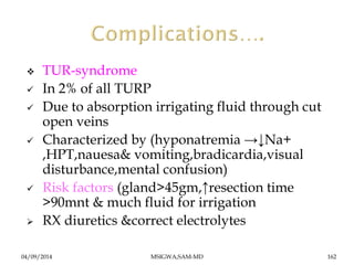  TUR-syndrome 
 In 2% of all TURP 
 Due to absorption irrigating fluid through cut 
open veins 
 Characterized by (hyp...