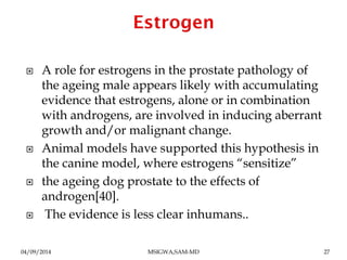  A role for estrogens in the prostate pathology of 
the ageing male appears likely with accumulating 
evidence that estro...