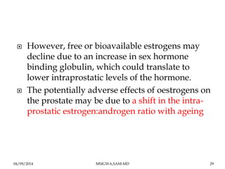  However, free or bioavailable estrogens may 
decline due to an increase in sex hormone 
binding globulin, which could tr...