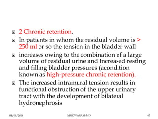  2 Chronic retention. 
 In patients in whom the residual volume is > 
250 ml or so the tension in the bladder wall 
 in...