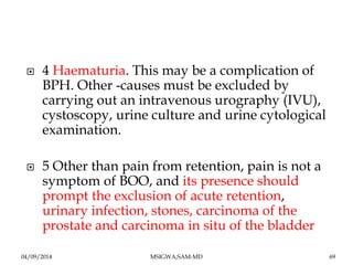 4 Haematuria. This may be a complication of 
BPH. Other -causes must be excluded by 
carrying out an intravenous urograp...