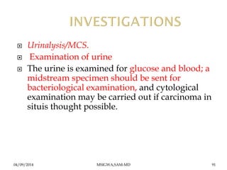  Urinalysis/MCS. 
 Examination of urine 
 The urine is examined for glucose and blood; a 
midstream specimen should be ...