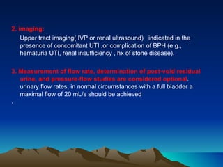 <ul><li>2. imaging: </li></ul><ul><li>Upper tract imaging( IVP or renal ultrasound)  indicated in the presence of concomit...