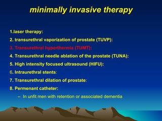 minimally invasive therapy <ul><li>1.laser therapy: </li></ul><ul><li>2. transurethral vaporization of prostate (TUVP):  <...