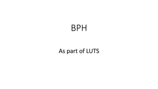 Luts Boo BPH as part of LUTS how the prostate enlargement can cause BOO.pptx