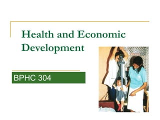 Health and Economic
Development
BPHC 304
 