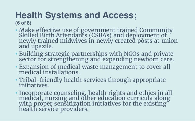 Health Systems and Access;
(6 of 8)
• Make effective use of government trained Community
Skilled Birth Attendants (CSBAs) ...