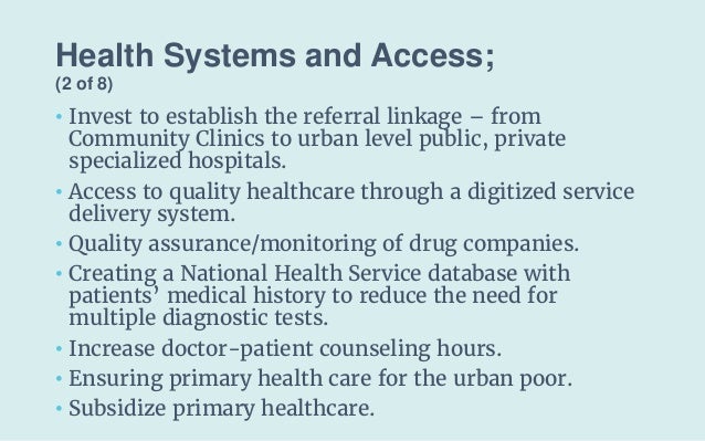 Health Systems and Access;
(2 of 8)
• Invest to establish the referral linkage – from
Community Clinics to urban level pub...