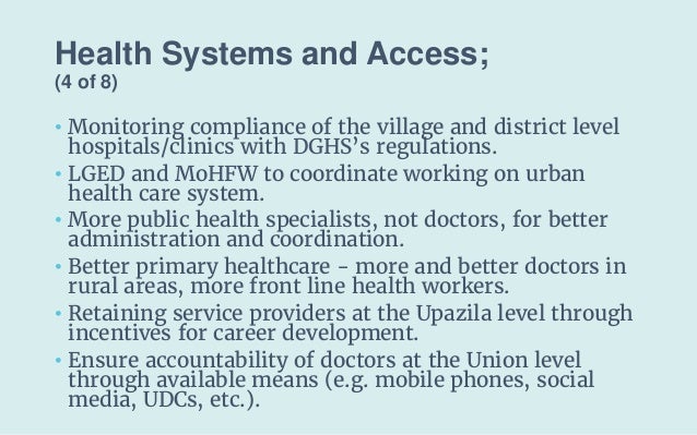 Health Systems and Access;
(4 of 8)
• Monitoring compliance of the village and district level
hospitals/clinics with DGHS’...