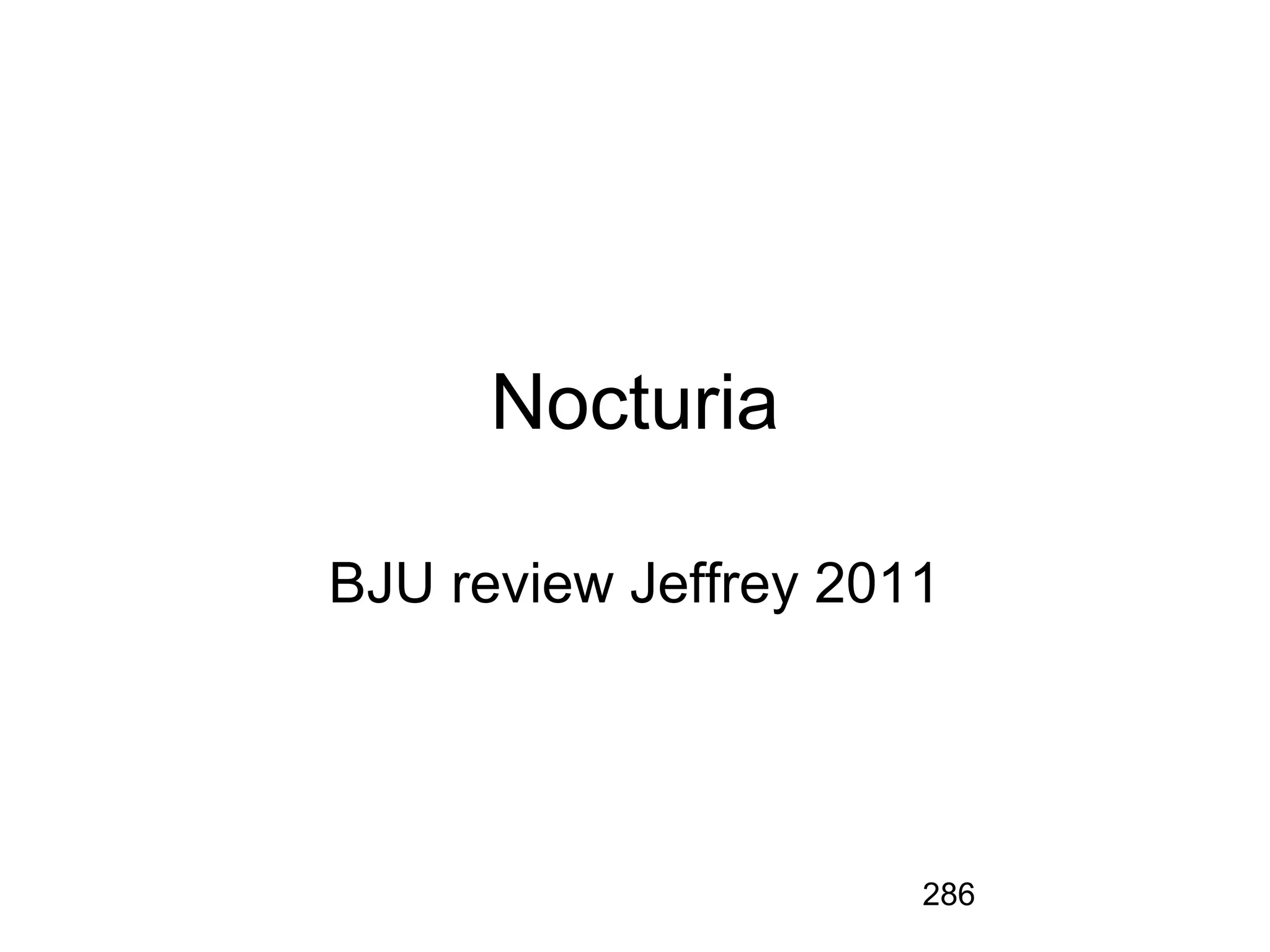 286
Nocturia
BJU review Jeffrey 2011
 