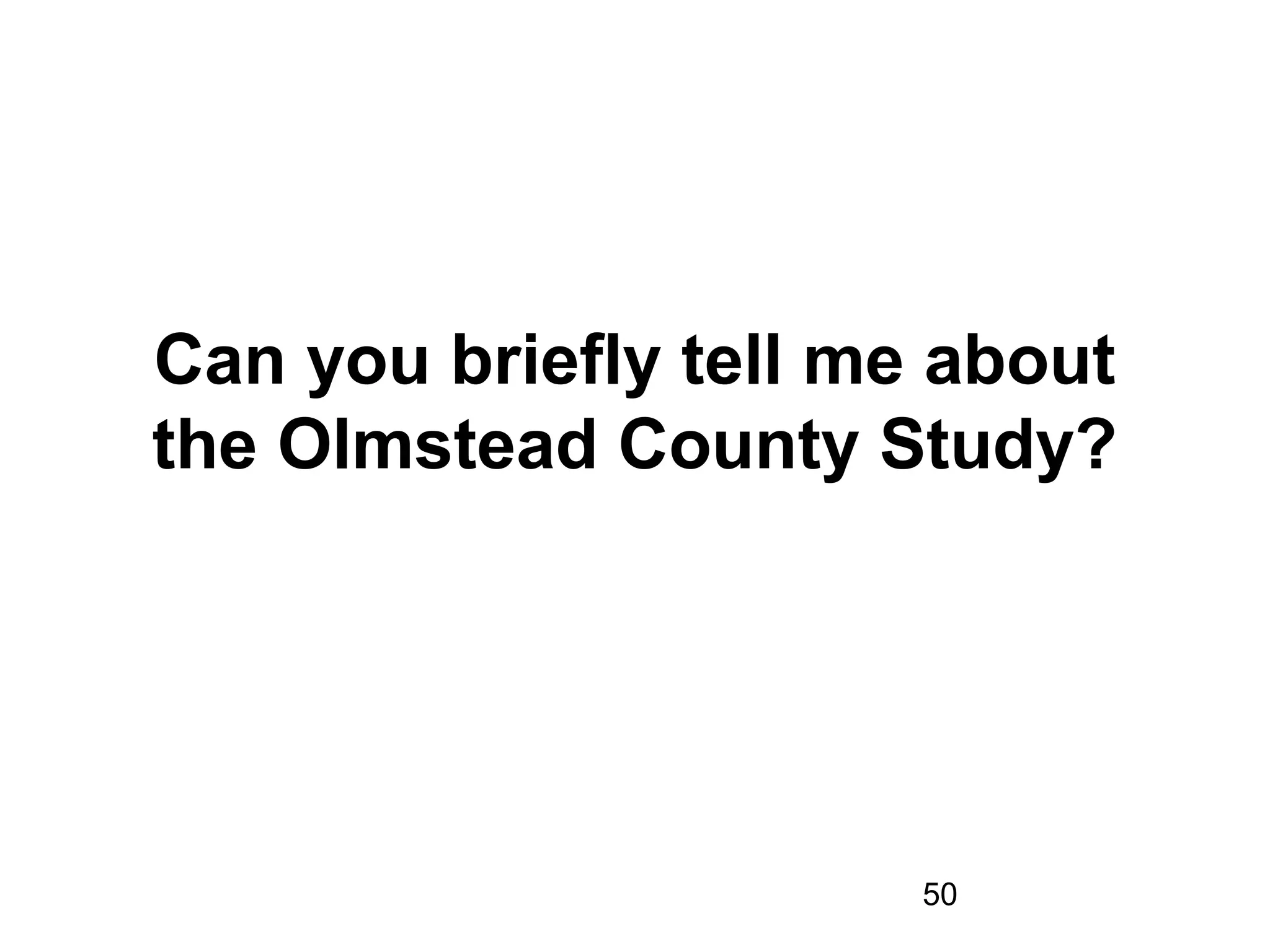 50
Can you briefly tell me about
the Olmstead County Study?
 