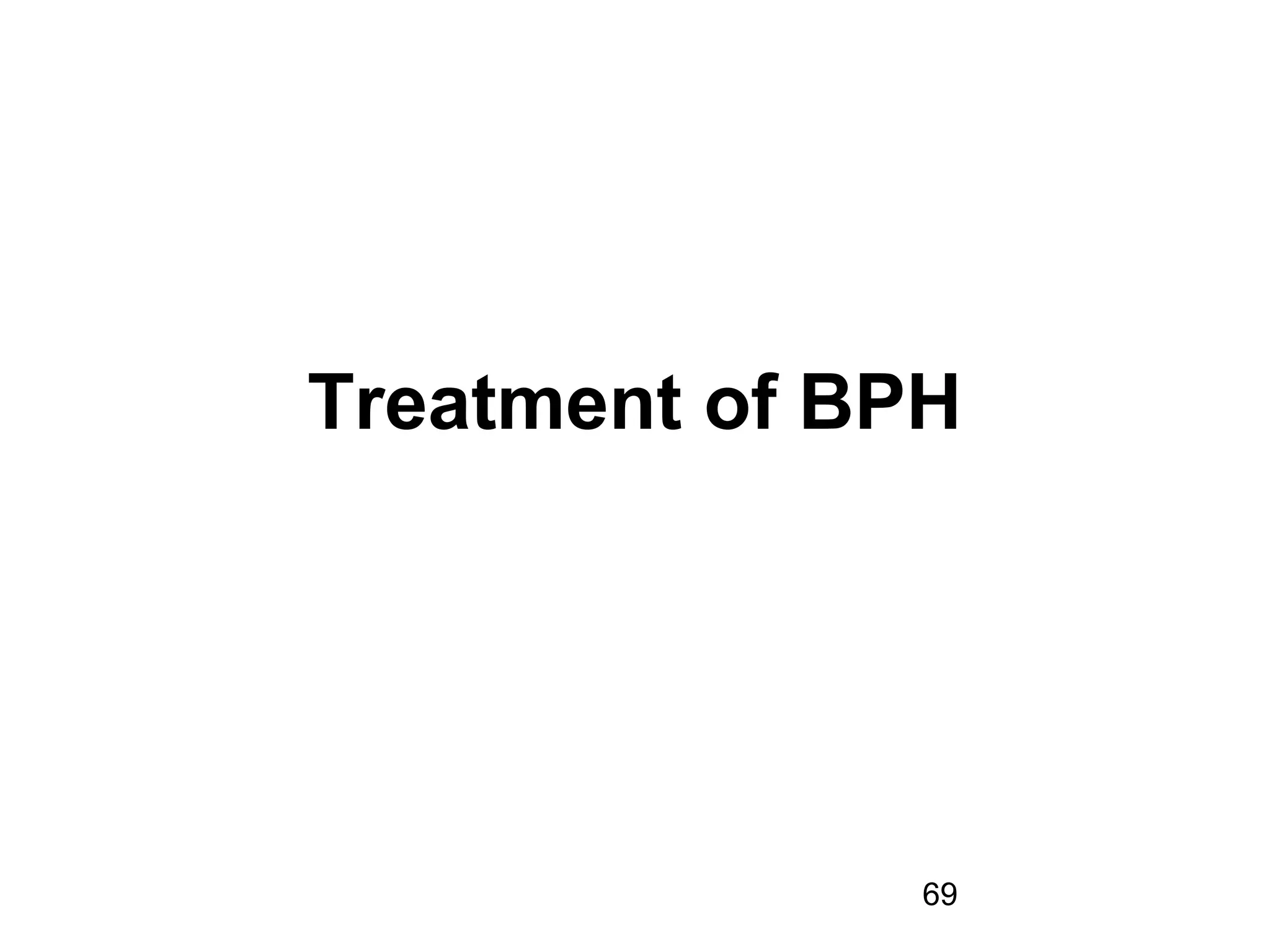 69
Treatment of BPH
 