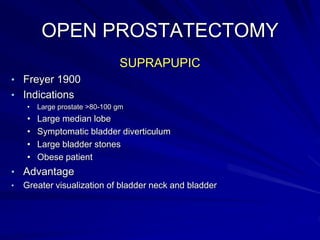 OPEN PROSTATECTOMY
RETROPUPIC
• Millin 1945
• Indications
• Large prostate >80-100 gm
• Without median lobe
• Thin patient...