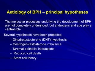 Aetiology of BPH – Dihydrotestosterone
hypothesis
Adapted from Kirby et al. 199
Dihydrotestosterone (DHT) is the main andr...