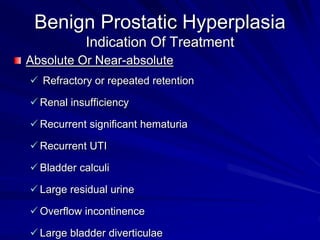 Benign Prostatic Hyperplasia
Treatment Options
Watchful waiting
Pharmacologic
Mechanical
Endoscopic
Surgical
 