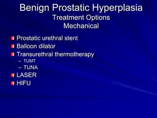 Benign Prostatic Hyperplasia
Treatment Options
Endoscopic
Transurethral resection
Transurethral incision
– Electrosurgery
...
