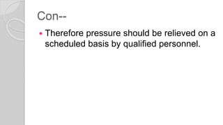 Con--
 Therefore pressure should be relieved on a
scheduled basis by qualified personnel.
 