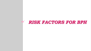 RISK FACTORS FOR BPH
 