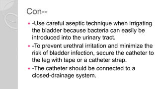 Con--
 - If the problem continues, instruct the
patient to perform clean intermittent self-
catheterization.
 -Sphincter...