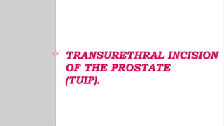 PREOPERATIVE CARE (TURP).
 -Urinary drainage must be restored before
surgery.
 -Prostatic obstruction may result in acut...