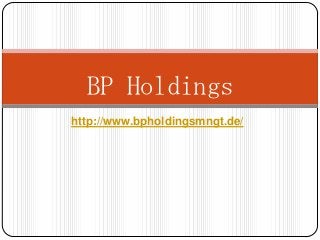 BP Holdings
http://www.bpholdingsmngt.de/
 