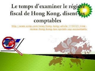 http://www.scmp.com/news/hong-kong/article/1154121/time-
              review-hong-kong-tax-system-say-accountants
 