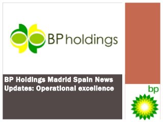 BP Holdings Madrid Spain News
Updates: Operational excellence
 