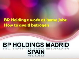 BP Holdings: work at home Jobs:
How to avoid betrogen
 