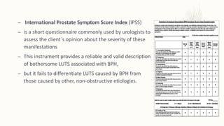 – A DIGITAL RECTAL EXAMINATION (DRE) is performed to
assess prostate size and to differentiate BPH from
prostate enlargeme...