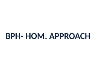 BPH- HOM. APPROACH
 