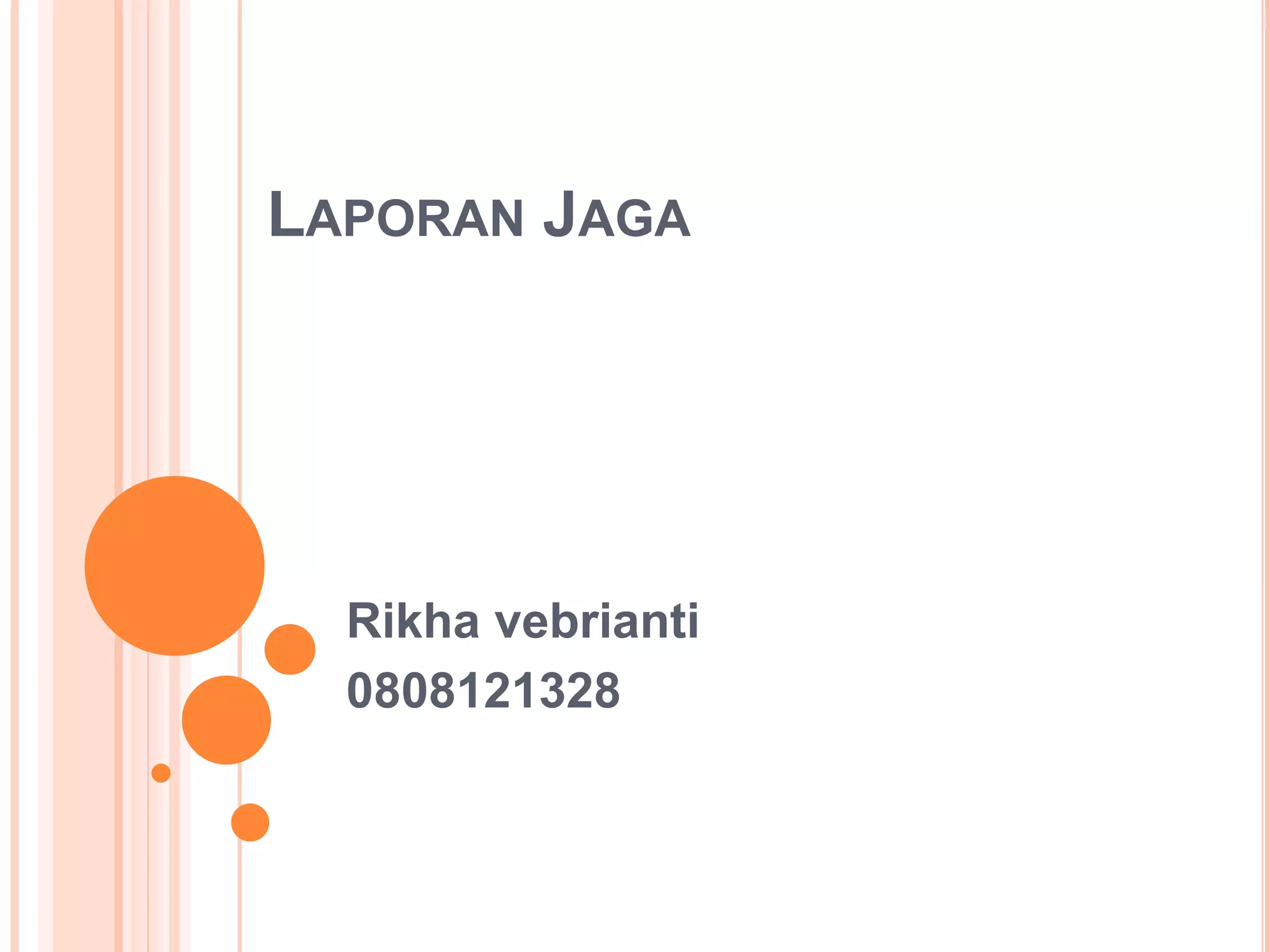 LAPORAN JAGA

Rikha vebrianti
0808121328

 