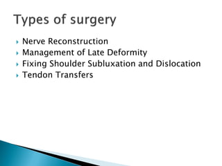  Nerve Reconstruction
 Management of Late Deformity
 Fixing Shoulder Subluxation and Dislocation
 Tendon Transfers
 
