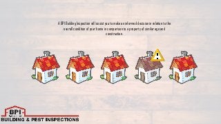 A BPI Building Inspection will assistyou to make an informed decisionin relation to the
overall condition of your home in comparison to a property of similar age and
construction.
 