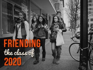 FRIENDING
the class of
2020
 