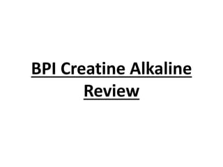 BPI Creatine Alkaline
Review
 