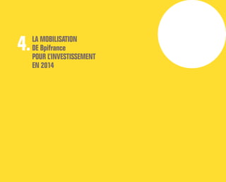 LA MOBILISATION
DE Bpifrance
POUR L’INVESTISSEMENT
EN 2014
4.
 