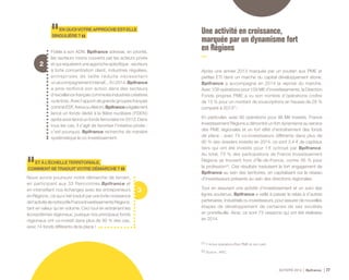 ACTIVITÉ 2014 Bpifrance 77
3
2
ENQUOIVOTREAPPROCHEEST-ELLE
SINGULIÈRE?
Fidèle à son ADN, Bpifrance adresse, en priorité,
les secteurs moins couverts par les acteurs privés
et qui requièrent une approche spécifique : secteurs
à forte concentration client, industries régulées,
entreprises de taille réduite nécessitant
un accompagnement intensif... En 2014, Bpifrance
a ainsi renforcé son action dans des secteurs
d’excellence français comme les industries créatives
ou le bois. Avec l’apport de grands groupes français
commeEDF,ArevaouAlstom,Bpifranceaégalement
lancé un fonds dédié à la filière nucléaire ( FDEN )
après avoir lancé un fonds ferroviaire mi-2013. Dans
tous les cas, il s’agit de favoriser l’initiative privée :
c’est pourquoi, Bpifrance recherche de manière
systématique le co-investissement.
ETÀL’ÉCHELLETERRITORIALE,
COMMENTSETRADUITVOTREDÉMARCHE?
Nous avons poursuivi notre démarche de terrain,
en participant aux 33 Rencontres Bpifrance et
en intensifiant nos échanges avec les entrepreneurs
en Régions ; ce qui s’est traduit par une forte croissance
del’activitédenotrepôleFranceInvestissementsRégions,
tant en valeur qu’en volume. Ceci tout en entrainant les
écosystèmes régionaux, puisque nos principaux fonds
régionaux ont co-investi dans plus de 90 % des cas,
avec 74 fonds différents de la place !
Une activité en croissance,
marquée par un dynamisme fort
en Régions
Après une année 2013 marquée par un soutien aux PME et
petites ETI dans un marché du capital développement atone,
Bpifrance a accompagné en 2014 la reprise du marché.
Avec 109 opérations pour 159 M€ d’investissements, la Direction
Fonds propres PME a vu son nombre d’opérations croître
de 13 % pour un montant de souscriptions en hausse de 28 %
comparé à 2013 (1)
.
En particulier, avec 90 opérations pour 96 M€ investis, France
Investissement Régions a démontré un fort dynamisme au service
des PME régionales et un fort effet d’entraînement des fonds
de place : avec 74 co-investisseurs différents dans plus de
90 % des dossiers investis en 2014, ce sont 2,4 € de capitaux
tiers qui ont été investis pour 1 € octroyé par Bpifrance.
Au total, 73 % des participations de France Investissement
Régions se trouvent hors d’Île-de-France, contre 56 % pour
la profession (2)
. Ces résultats traduisent le fort engagement de
Bpifrance au sein des territoires, en capitalisant sur le réseau
d’investisseurs présents au sein des directions régionales.
Tout en assurant une activité d’investissement et un suivi des
lignes soutenus, Bpifrance a veillé à passer le relais à d’autres
partenaires, industriels ou investisseurs, pour assurer de nouvelles
étapes de développement de certaines de ses sociétés
en portefeuille. Ainsi, ce sont 73 cessions qui ont été réalisées
en 2014.
(1) Y inclus opérations Élan PME et non cash.
(2) Source : AFIC.
 