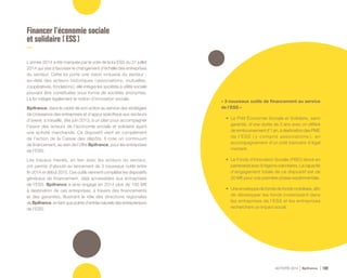 ACTIVITÉ 2014 Bpifrance 109
Financer l’économie sociale
et solidaire ( ESS )
L’année 2014 a été marquée par le vote de la loi ESS du 31 juillet
2014 qui vise à favoriser le changement d’échelle des entreprises
du secteur. Cette loi porte une vision inclusive du secteur :
au-delà des acteurs historiques ( associations, mutuelles,
coopératives, fondations ), elle intègre les sociétés à utilité sociale
pouvant être constituées sous forme de sociétés anonymes.
La loi intègre également la notion d’innovation sociale.
Bpifrance, dans le cadre de son action au service des stratégies
de croissance des entreprises et d’appui spécifique aux secteurs
d’avenir, a travaillé, dès juin 2013, à un plan pour accompagner
l’essor des acteurs de l’économie sociale et solidaire ayant
une activité marchande. Ce dispositif vient en complément
de l’action de la Caisse des dépôts. Il crée un continuum
de financement, au sein de l’offre Bpifrance, pour les entreprises
de l’ESS.
Les travaux menés, en lien avec les acteurs du secteur,
ont permis d’aboutir au lancement de 3 nouveaux outils entre
fin 2014 et début 2015. Ces outils viennent compléter les dispositifs
généraux de financement, déjà accessibles aux entreprises
de l’ESS. Bpifrance a ainsi engagé en 2014 plus de 100 M€
à destination de ces entreprises, à travers des financements
et des garanties, illustrant le rôle des directions régionales
de Bpifrance, en tant que points d’entrée naturels des entrepreneurs
de l’ESS.
« 3 nouveaux outils de financement au service
de l’ESS »
•	 Le Prêt Économie Sociale et Solidaire, sans
garantie, d’une durée de 5 ans avec un différé
deremboursementd’1an,àdestinationdesPME
de l’ESS ( y compris associations ), en
accompagnement d’un prêt bancaire d’égal
montant.
•	 Le Fonds d’Innovation Sociale ( FISO ) lancé en
partenariatavec8régionsvolontaires.Lacapacité
d’engagement totale de ce dispositif est de
20 M€ pour une première phase expérimentale.
•	 Une enveloppe de fonds de fonds mobilisée, afin
de développer les fonds investissant dans
les entreprises de l’ESS et les entreprises
recherchant un impact social.
 